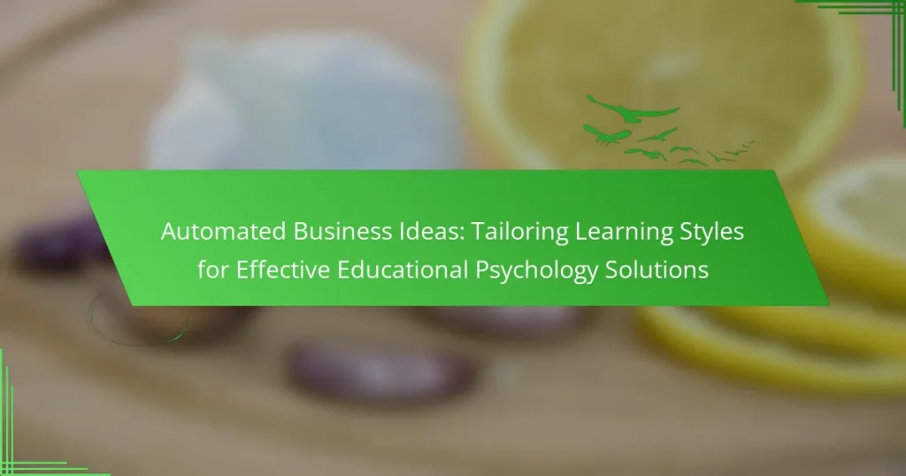 Automated Business Ideas: Tailoring Learning Styles for Effective Educational Psychology Solutions