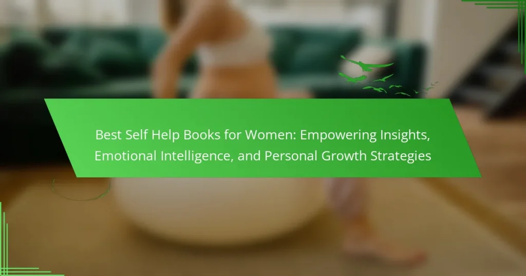 Best Self Help Books for Women: Empowering Insights, Emotional Intelligence, and Personal Growth Strategies