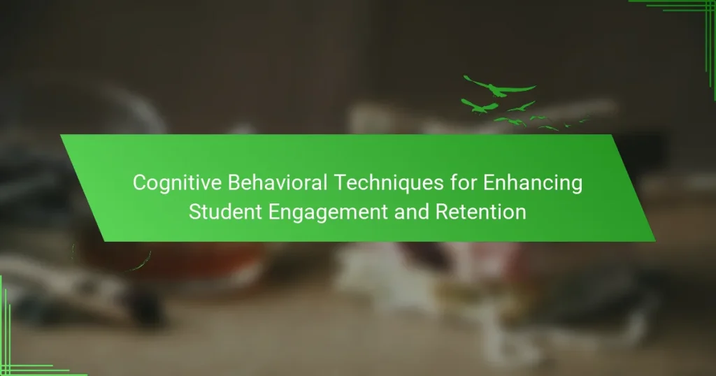 Cognitive Behavioral Techniques for Enhancing Student Engagement and Retention