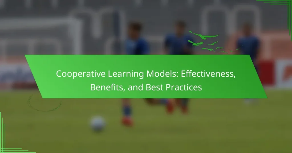 Cooperative Learning Models: Effectiveness, Benefits, and Best Practices