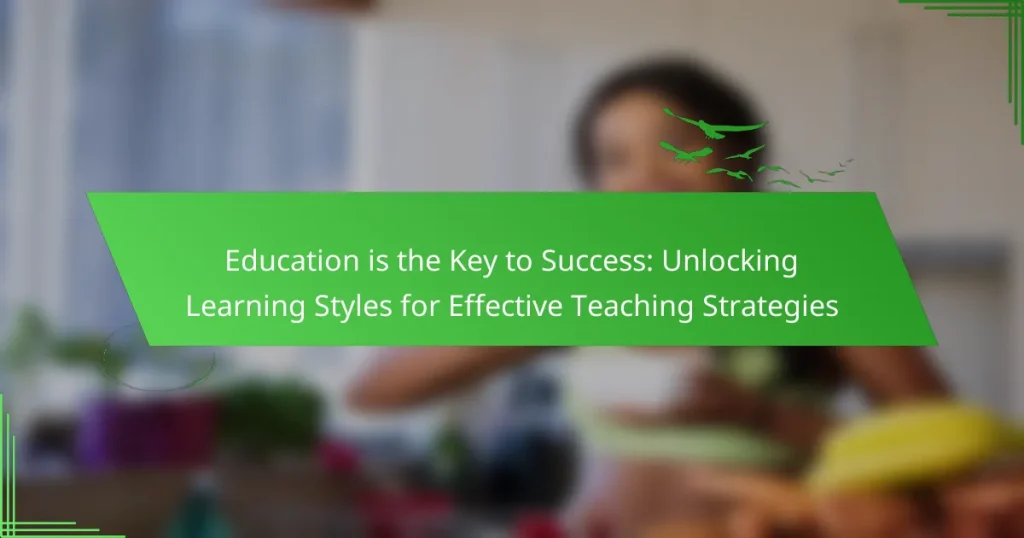 Education is the Key to Success: Unlocking Learning Styles for Effective Teaching Strategies