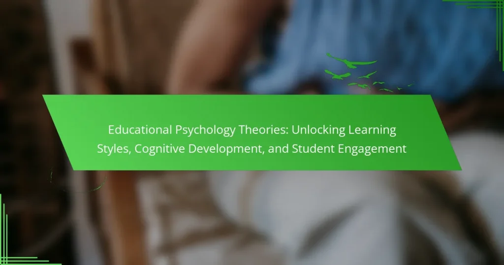 Educational Psychology Theories: Unlocking Learning Styles, Cognitive Development, and Student Engagement
