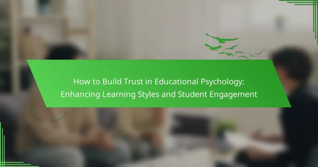 How to Build Trust in Educational Psychology: Enhancing Learning Styles and Student Engagement