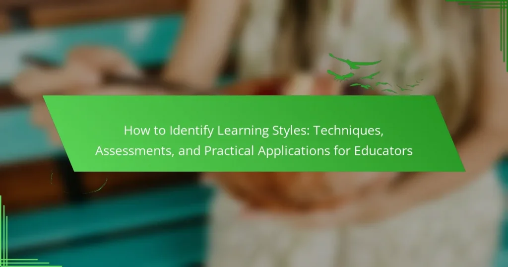 How to Identify Learning Styles: Techniques, Assessments, and Practical Applications for Educators