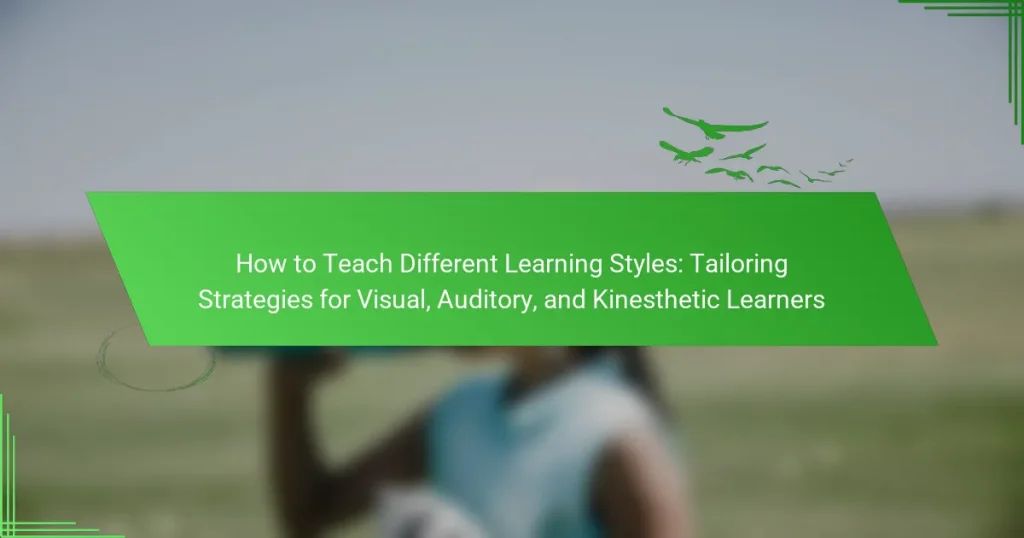 How to Teach Different Learning Styles: Tailoring Strategies for Visual, Auditory, and Kinesthetic Learners
