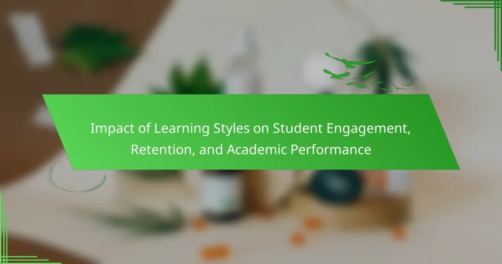 Impact of Learning Styles on Student Engagement, Retention, and Academic Performance