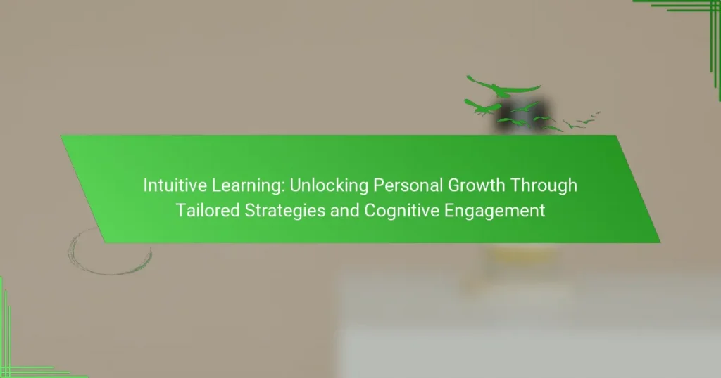 Intuitive Learning: Unlocking Personal Growth Through Tailored Strategies and Cognitive Engagement