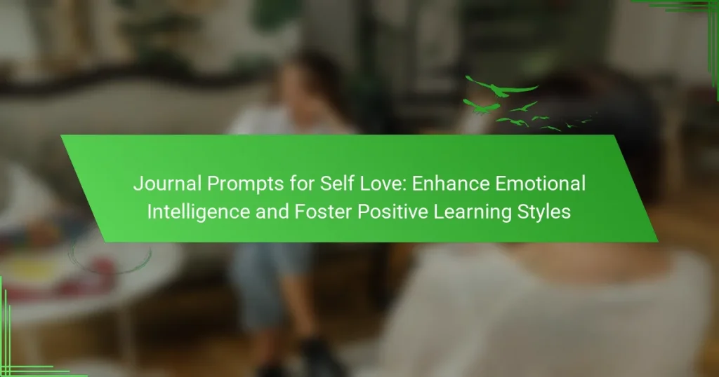 Journal Prompts for Self Love: Enhance Emotional Intelligence and Foster Positive Learning Styles