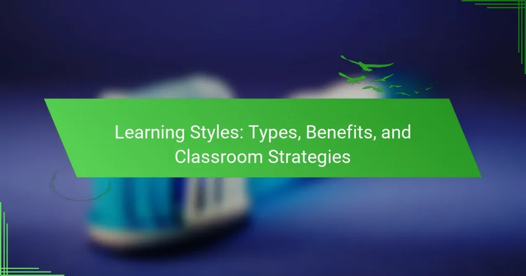 Learning Styles: Types, Benefits, and Classroom Strategies