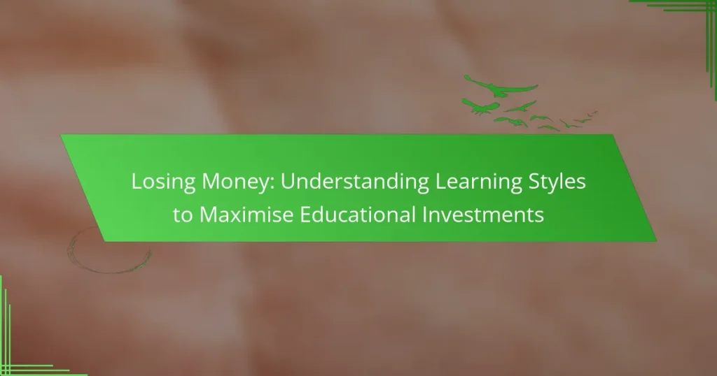 Losing Money: Understanding Learning Styles to Maximise Educational Investments