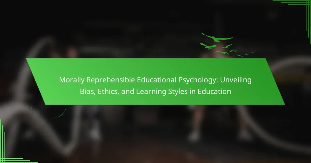 Morally Reprehensible Educational Psychology: Unveiling Bias, Ethics, and Learning Styles in Education