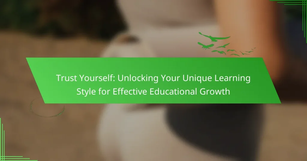 Trust Yourself: Unlocking Your Unique Learning Style for Effective Educational Growth