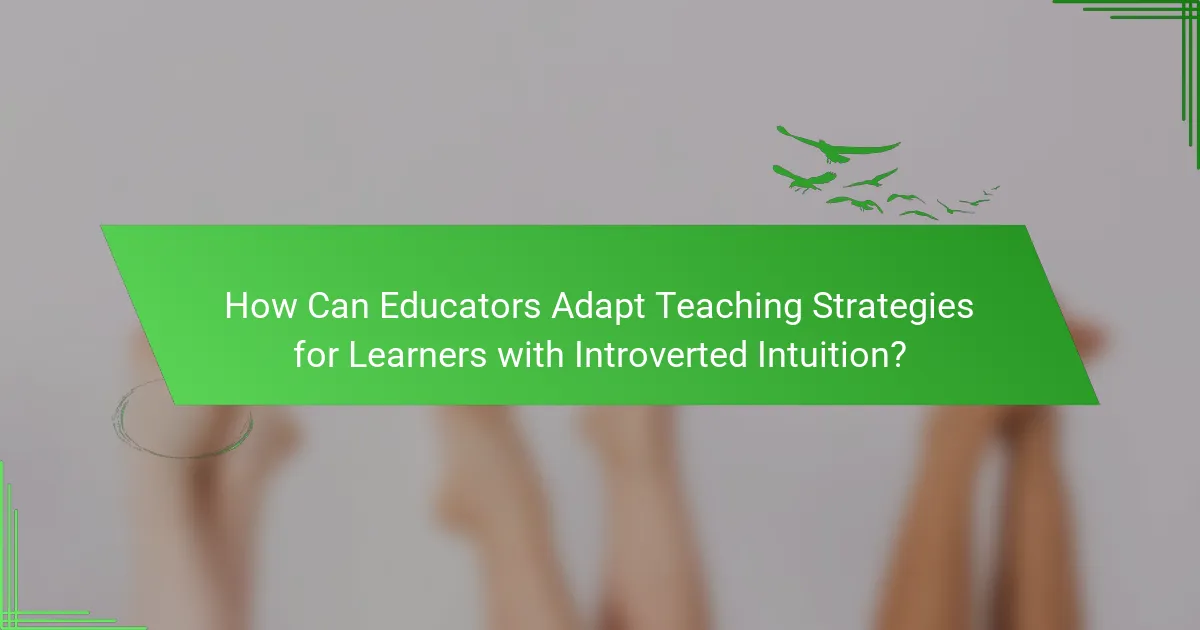 How Can Educators Adapt Teaching Strategies for Learners with Introverted Intuition?