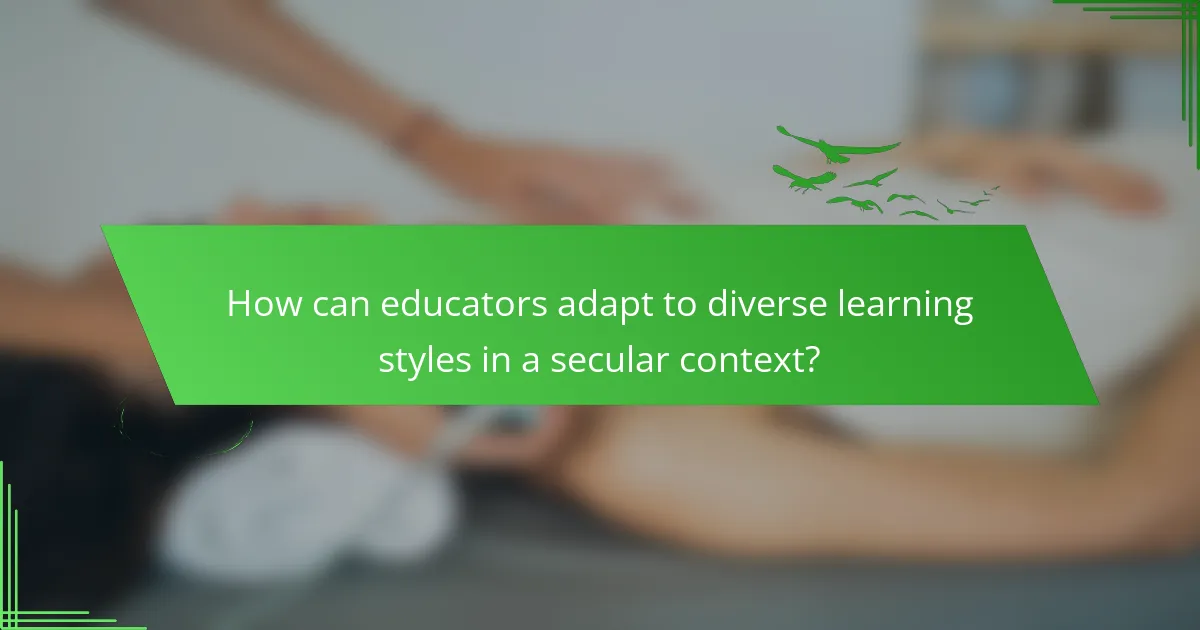 How can educators adapt to diverse learning styles in a secular context?
