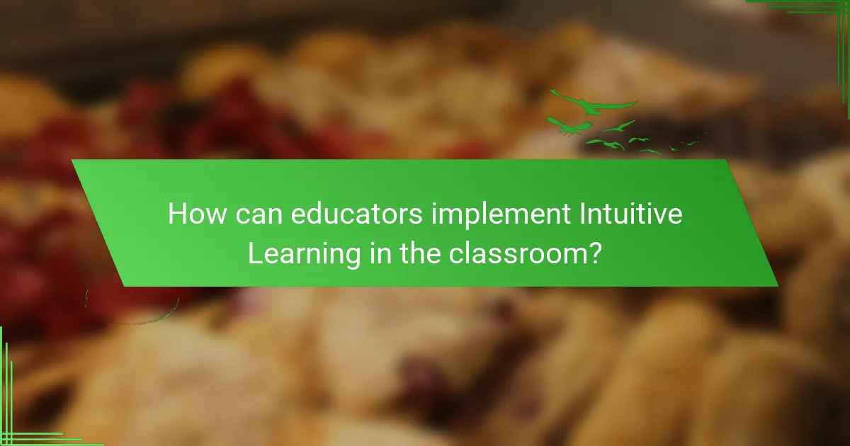How can educators implement Intuitive Learning in the classroom?
