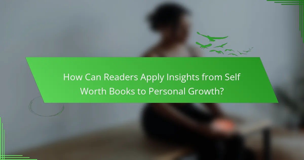 How Can Readers Apply Insights from Self Worth Books to Personal Growth?