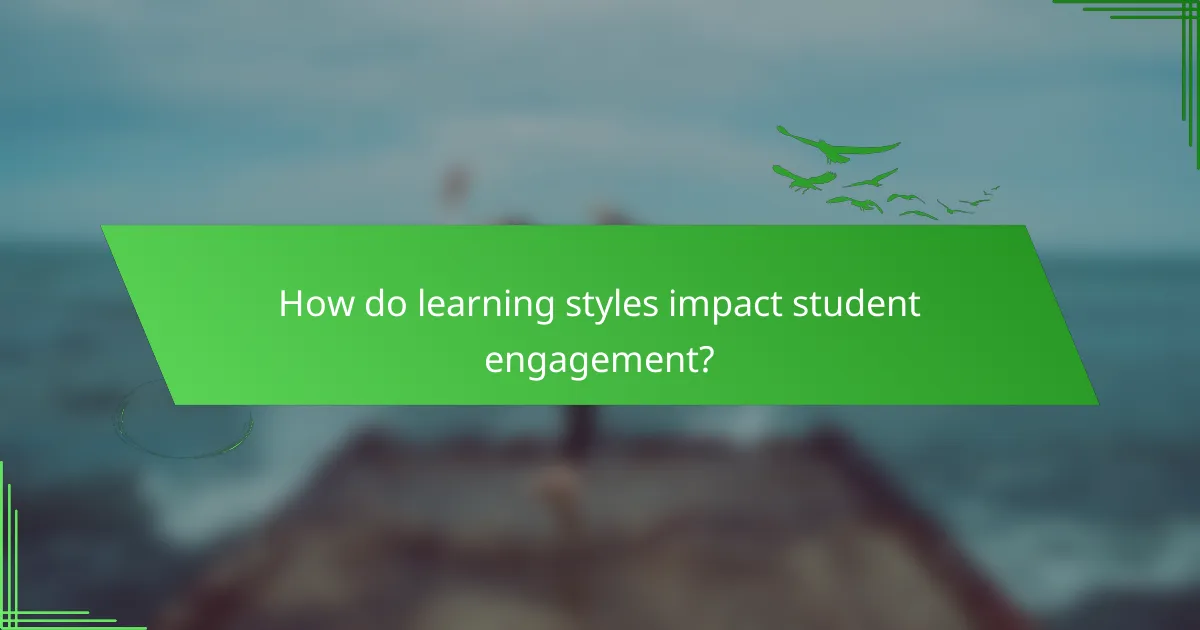 How do learning styles impact student engagement?