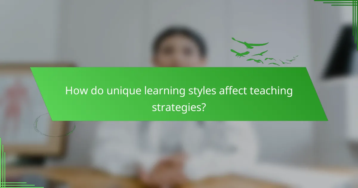 How do unique learning styles affect teaching strategies?