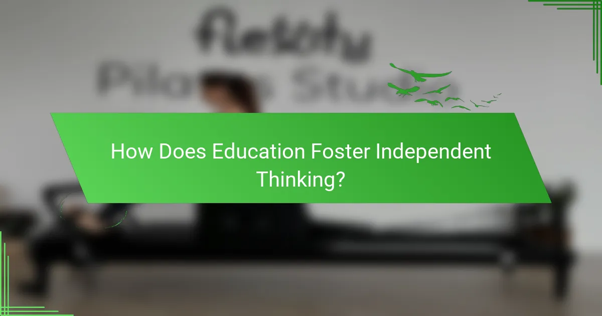 How Does Education Foster Independent Thinking?