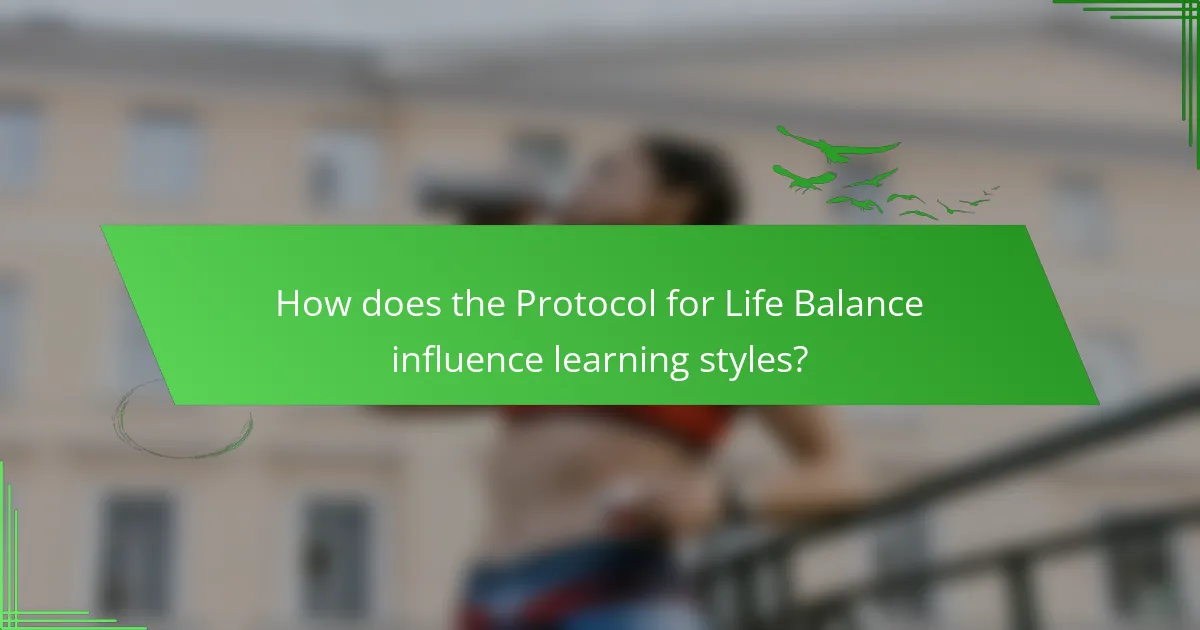 How does the Protocol for Life Balance influence learning styles?