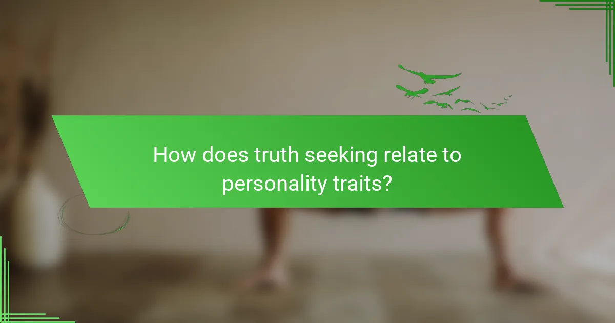 How does truth seeking relate to personality traits?