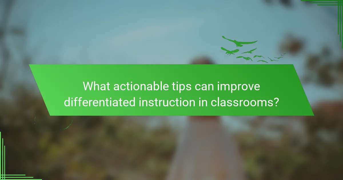 What actionable tips can improve differentiated instruction in classrooms?