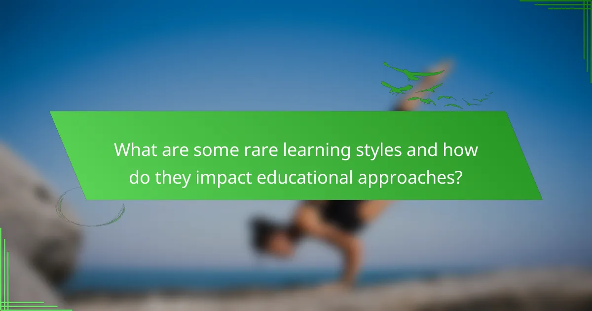 What are some rare learning styles and how do they impact educational approaches?