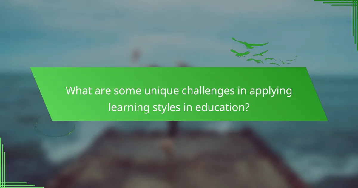 What are some unique challenges in applying learning styles in education?