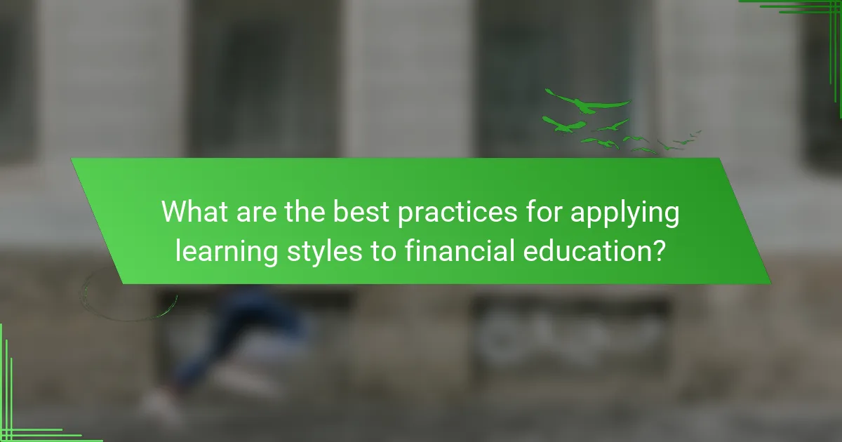 What are the best practices for applying learning styles to financial education?