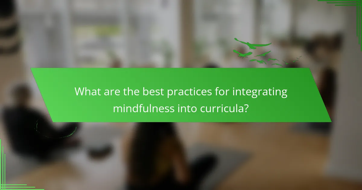 What are the best practices for integrating mindfulness into curricula?
