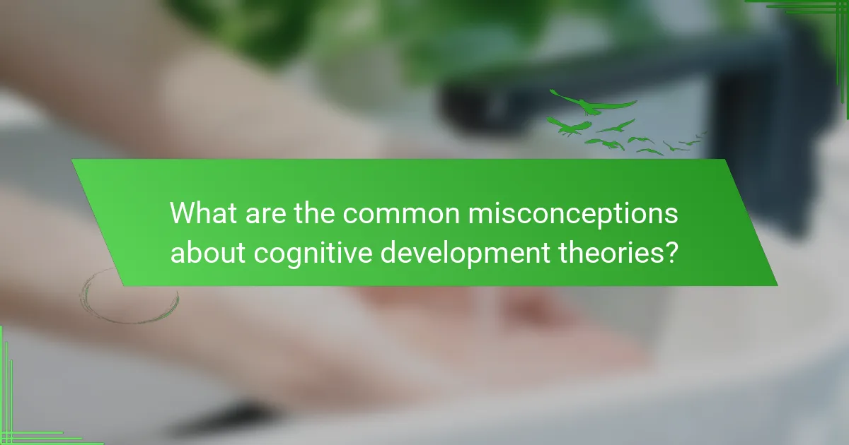 What are the common misconceptions about cognitive development theories?