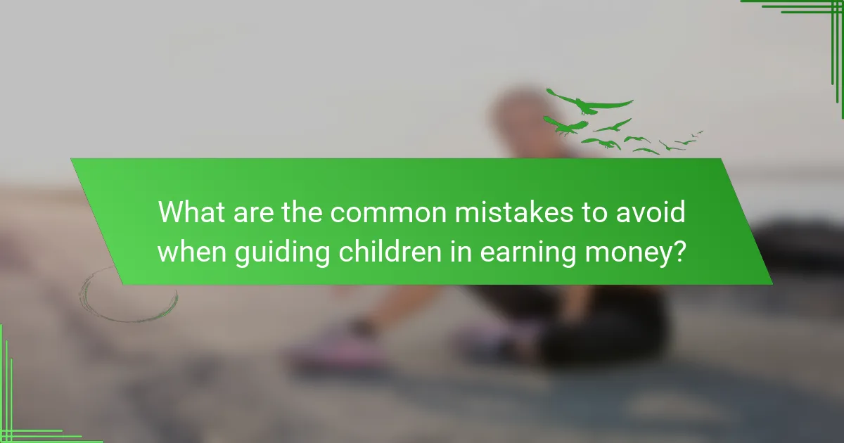What are the common mistakes to avoid when guiding children in earning money?