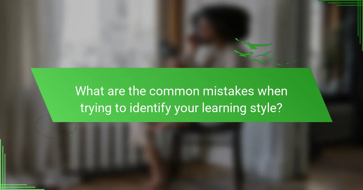 What are the common mistakes when trying to identify your learning style?