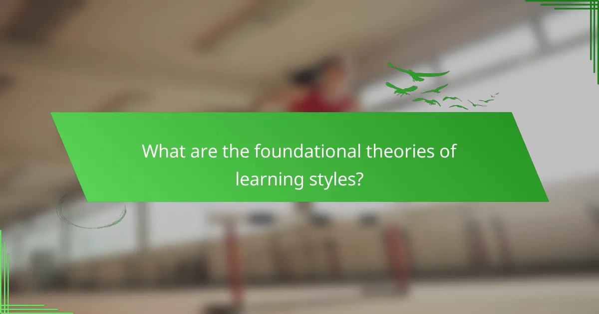What are the foundational theories of learning styles?