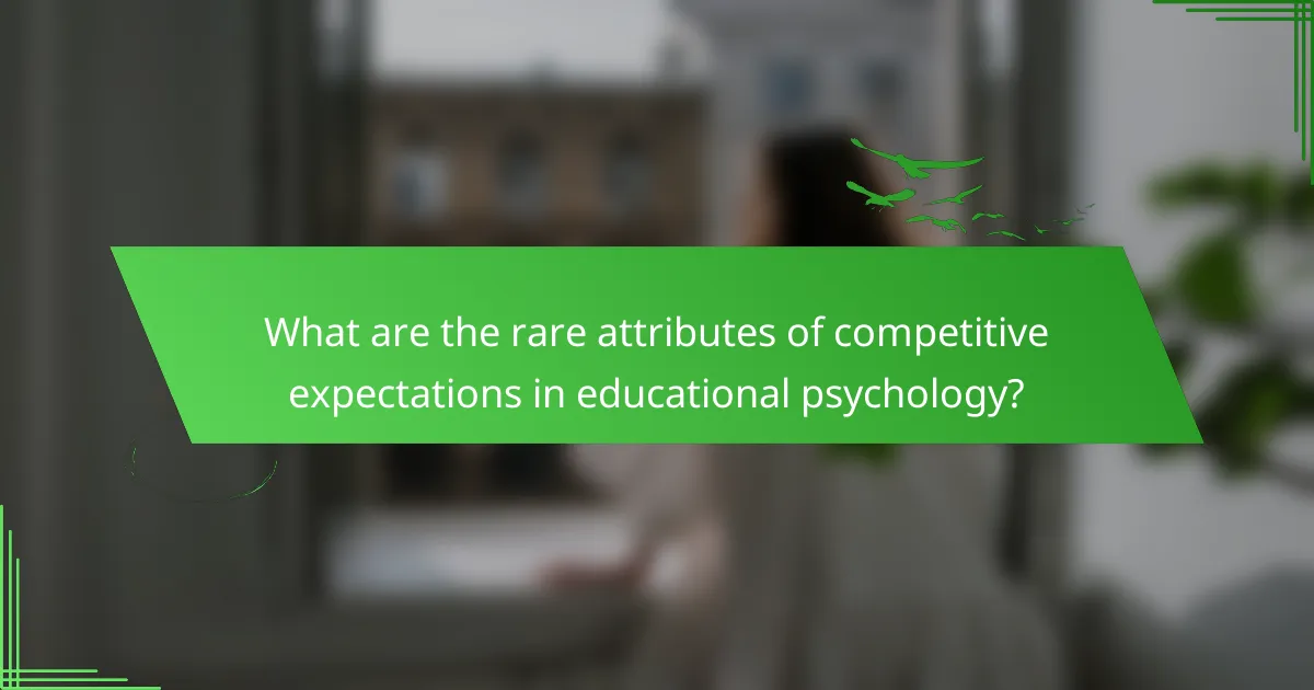 What are the rare attributes of competitive expectations in educational psychology?