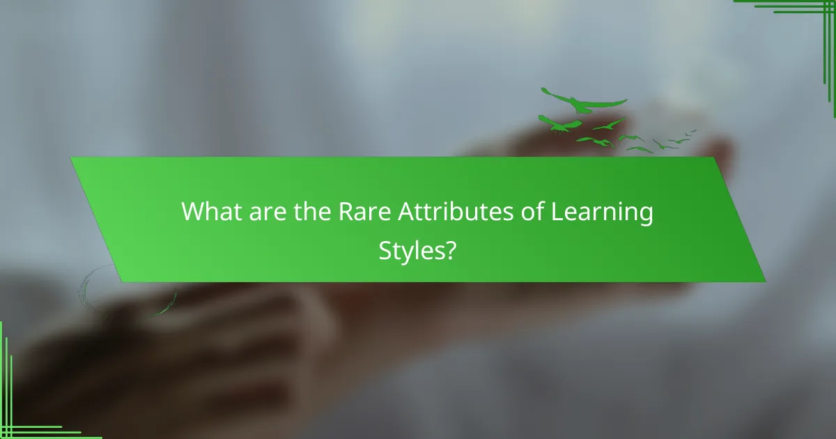 What are the Rare Attributes of Learning Styles?