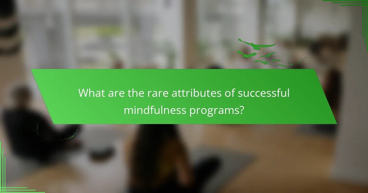 What are the rare attributes of successful mindfulness programs?