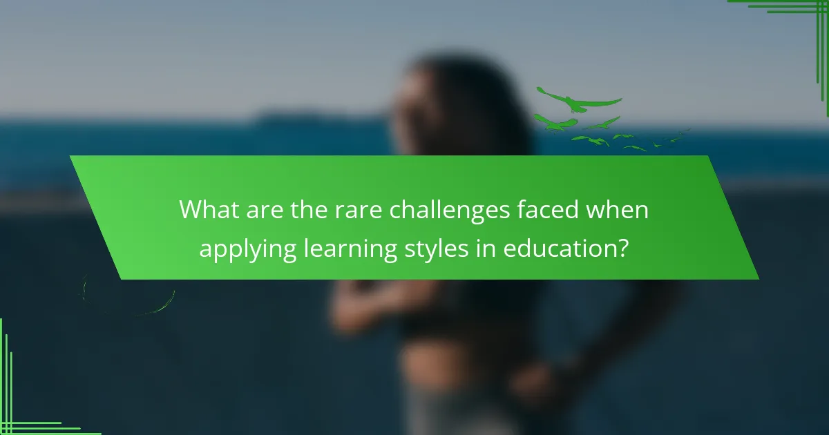What are the rare challenges faced when applying learning styles in education?