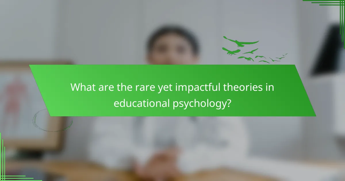 What are the rare yet impactful theories in educational psychology?
