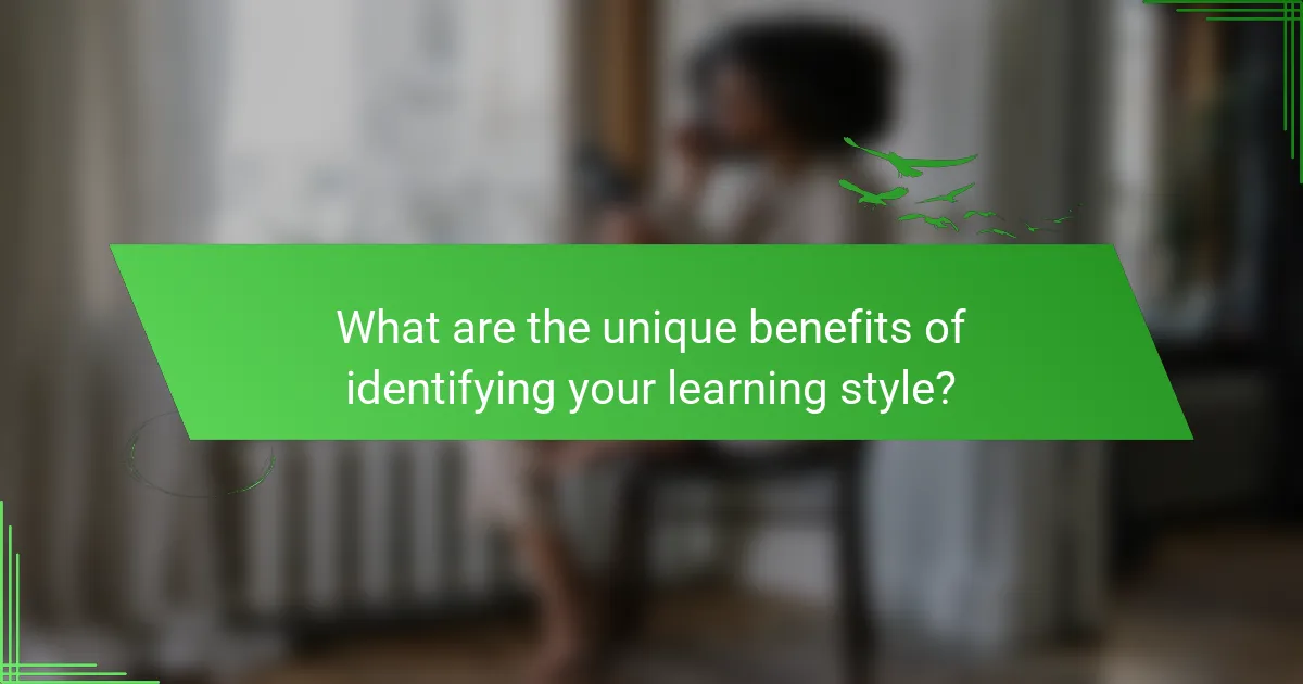 What are the unique benefits of identifying your learning style?