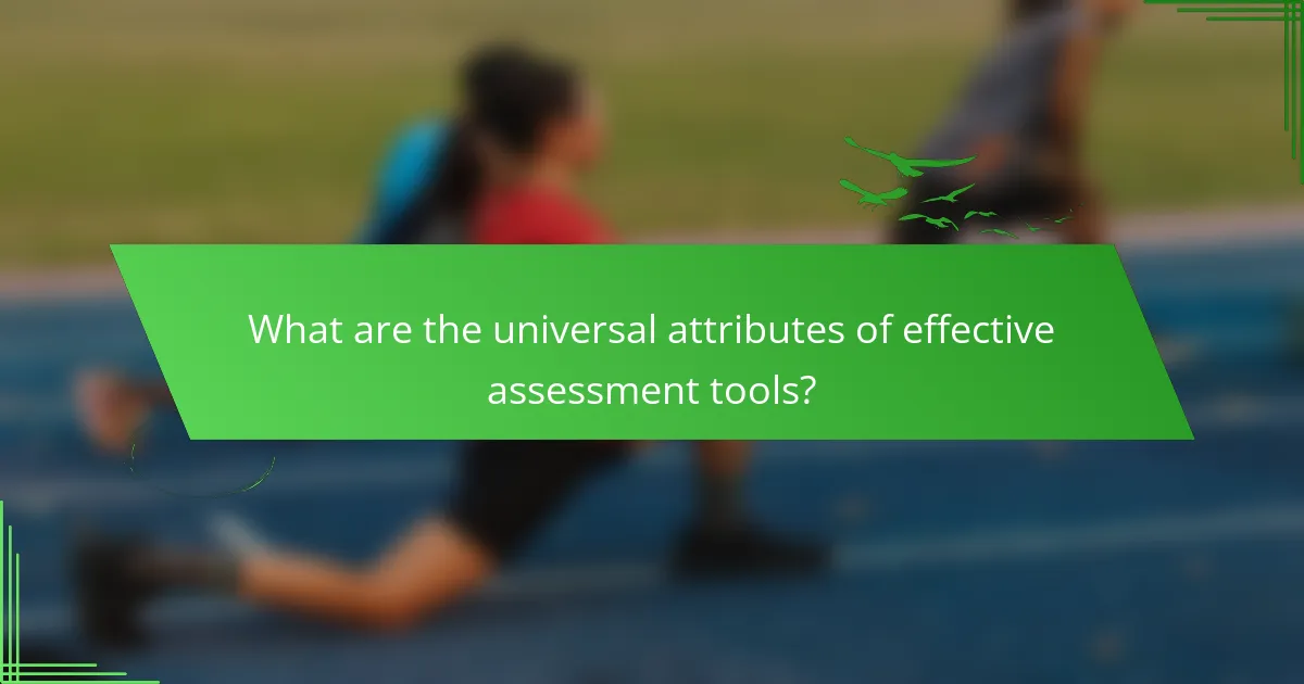 What are the universal attributes of effective assessment tools?