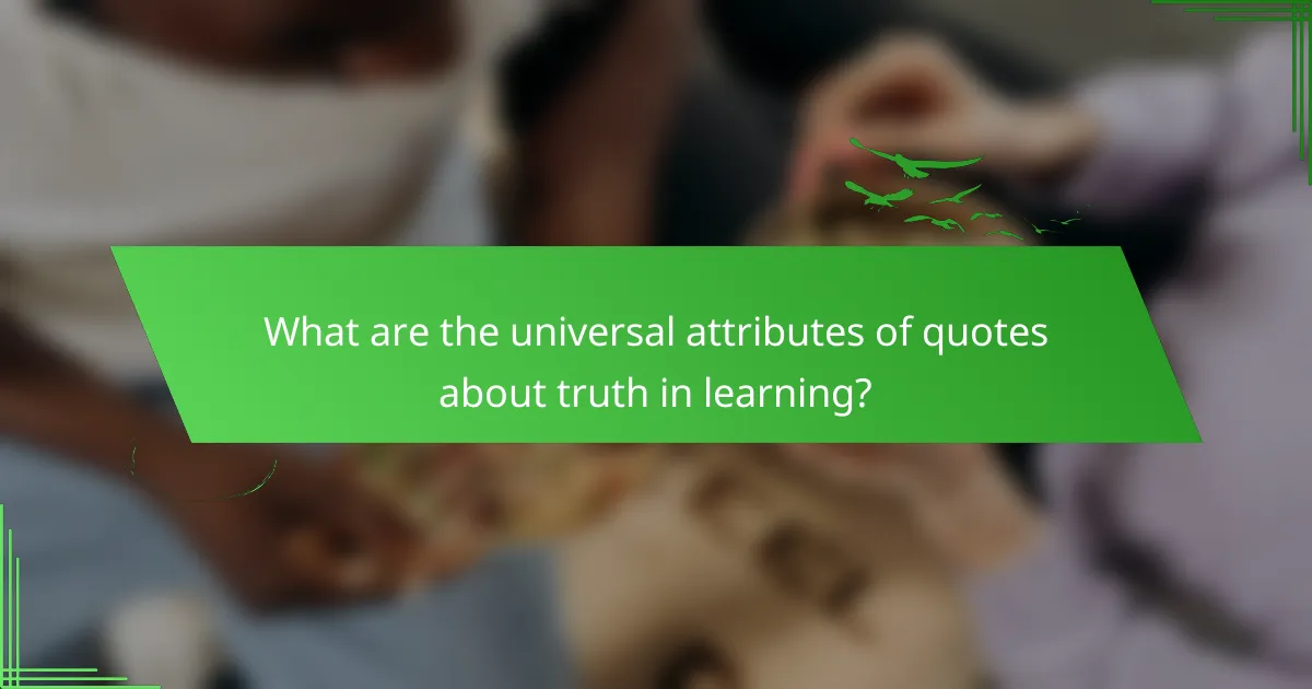 What are the universal attributes of quotes about truth in learning?
