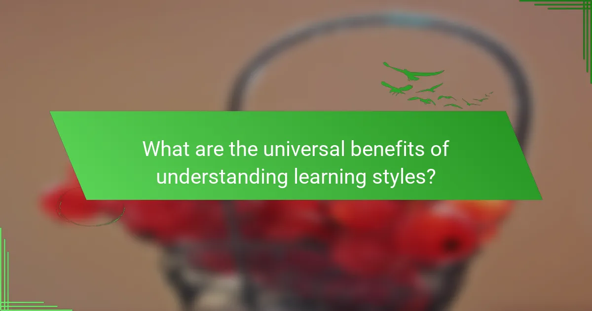 What are the universal benefits of understanding learning styles?