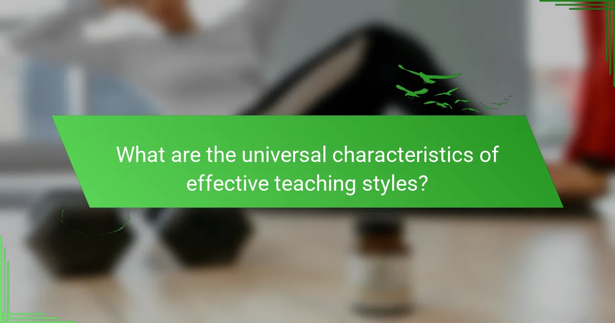 What are the universal characteristics of effective teaching styles?