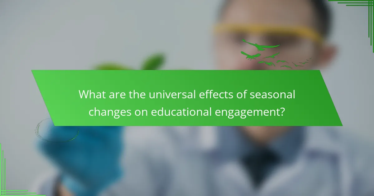 What are the universal effects of seasonal changes on educational engagement?