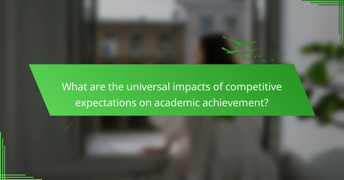 What are the universal impacts of competitive expectations on academic achievement?