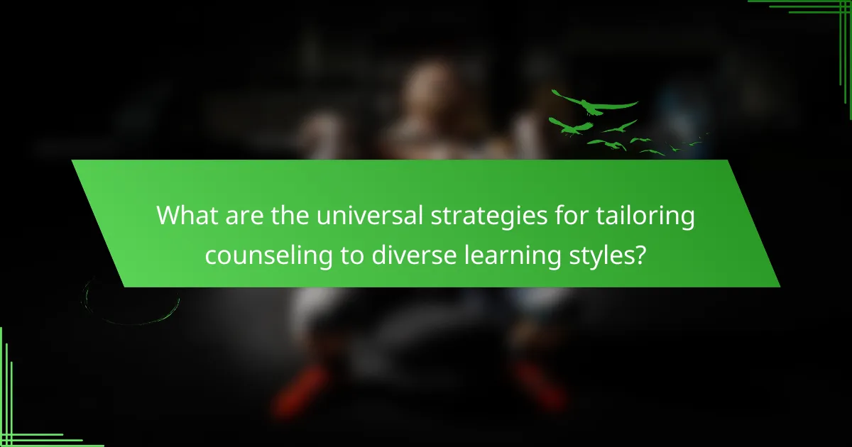 What are the universal strategies for tailoring counseling to diverse learning styles?