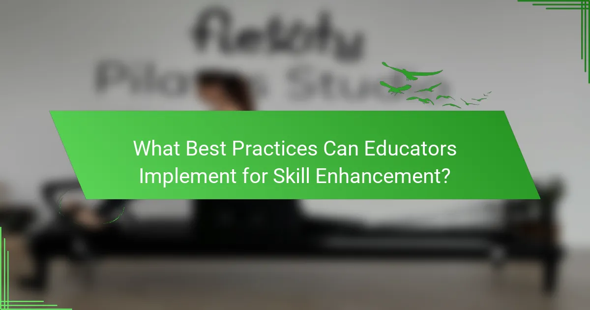 What Best Practices Can Educators Implement for Skill Enhancement?