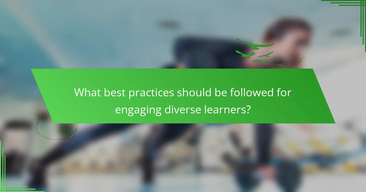 What best practices should be followed for engaging diverse learners?