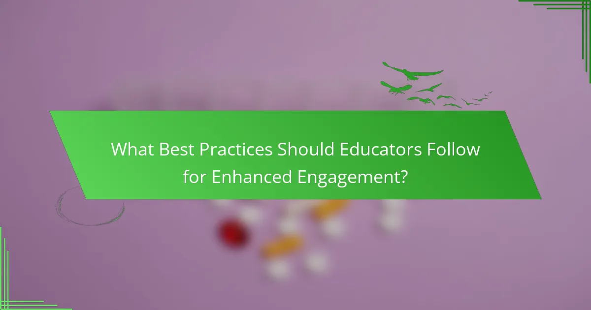 What Best Practices Should Educators Follow for Enhanced Engagement?